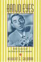 Banjo Eyes: Eddie Cantor and the Birth of Modern Stardom 0195074025 Book Cover