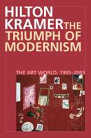 The Triumph of Modernism: The Art World, 1985-2005 1566637082 Book Cover