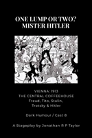 For the Stage: ONE LUMP OR TWO? - MISTER HITLER: THE STAGE PLAY ADAPTATIAN (From the novel of the same name) 1304818047 Book Cover