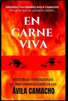 EN CARNE VIVA: HISTORIAS VERDADERAS DE TRES GENERACIONES DE LOS ÁVILA CAMACHO 6072926045 Book Cover