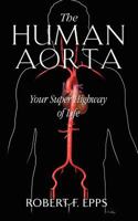 The Human Aorta: Your Super Highway of Life 1581694393 Book Cover