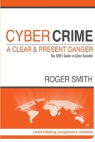 CyberCrime - A Clear and Present Danger: The CEO's Guide to Cyber Security 1291772405 Book Cover