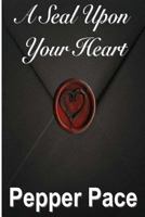 A Seal Upon Your Heart 1497491452 Book Cover