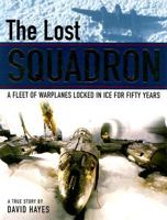The Lost Squadron: A True Story 0747518262 Book Cover