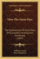 How the Farm Pays. the Experiences of Forty Years of Successful Farming and Gardening by the Authors 116543461X Book Cover