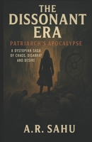 The Dissonant Era: Patriarch's Apocalypse: A Dystopian Saga of Chaos, Disarray, and Desire B0FGXV996R Book Cover