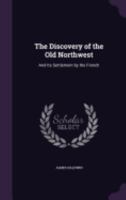 The Discovery of the Old Northwest and Its Settlement by the French 1016734654 Book Cover