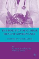 The Politics of Global Health Governance: United by Contagion 0230605893 Book Cover