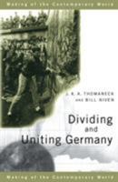 Dividing and Uniting Germany (The Making of the Contemporary World) 0415183294 Book Cover