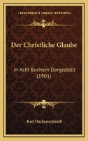 Der Christliche Glaube: In Acht Buchern Dargestellt (1901) 1160428654 Book Cover