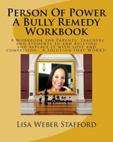 Person Of Power - Bully Remedy Workbook: Solving Bullying through compassion and understanding. A Workbook for Parents, Teachers and Students 1542616271 Book Cover