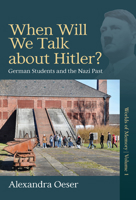 When Will We Talk About Hitler?: German Students and the Nazi Past 1800736444 Book Cover