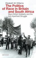 The Politics of Race in Britain and South Africa: Black British Solidarity and the Anti-Apartheid Struggle 1784539740 Book Cover