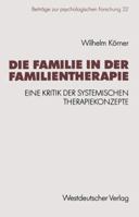 Die Familie in Der Familientherapie: Eine Kritik Der Systemischen Therapiekonzepte 353112224X Book Cover