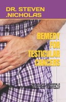 REMEDY FOR TESTICULAR CANCERS: TESTICULAR CANCERS: A COMPREHENSIVE GUIDE TO DIAGNOSIS AND TREATMENT B0C917JNVL Book Cover