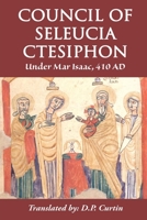 Council of Seleucia-Ctesiphon: Under Mar Isaac 410 AD 1088234321 Book Cover