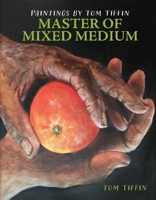 Paintings by Tom Tiffin, Master of Mixed Medium 1098329848 Book Cover