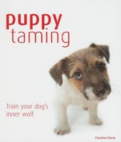Puppy Taming: The Easy Route to a Happy, Obedient Dog 1607100029 Book Cover