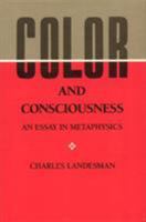Color and Consciousness: An Essay in Metaphysics 0877226164 Book Cover
