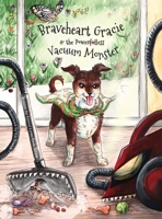 Braveheart Gracie & the Power(ful)less Vacuum Monster B0CQZ62NTQ Book Cover