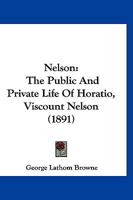 Nelson: The Public and Private Life of Horatio, Viscount Nelson (1891) 1120102790 Book Cover