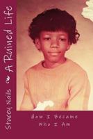 A Ruined Life: How I Became Who I Am 1978342411 Book Cover