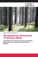 Silvopastoreo Estacional en Bosque Mixto: Estrategia de Producción Ovina a Pequeña Escala para las regiones templadas de México 3659054690 Book Cover