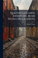 Quattro Leggende Inedite Del Buon Secolo Della Lingua 1149719699 Book Cover
