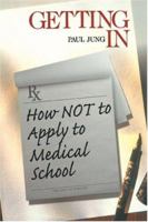 Getting In: How Not To Apply to Medical School 0761917578 Book Cover