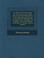 An Order of Family Prayer for Every Day in the Week, and for the Commemoration of the Holy Days and Seasons of the Church: Selected and Arranged from ... the Liturgy, and Various Books of Devotion 1293520381 Book Cover