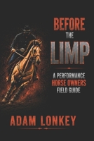 Before The Limp: A performance horse owners field guide B0HCLYWVL5 Book Cover