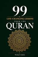 99 Life-Changing Lessons from the Quran: An Islamic Book of Quranic Wisdom, Duas and Prophet Stories for Muslims Seeking Faith, Healing, Hope and Purpose in Everyday Life B0H5QZH4RK Book Cover