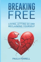 Breaking Free: Loving, Letting Go and Reclaiming Yourself B0G52D7S1Q Book Cover