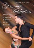 Glamour Addiction: Inside the American Ballroom Dance Industry 0819567744 Book Cover