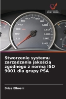 Stworzenie systemu zarzadzania jakoscia zgodnego z norma ISO 9001 dla grupy PSA (Polish Edition) 6209729010 Book Cover