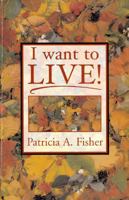 I Want to Live! 0967723159 Book Cover