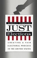 Just Elections: Creating a Fair Electoral Process in the United States 0226797643 Book Cover