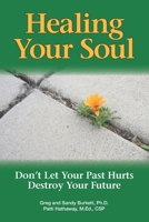 Healing Your Soul: Don't Let Your Past Hurts Destroy Your Future 0990476324 Book Cover