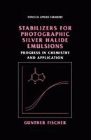 Stabilizers for Photographic Silver Halide Emulsions: Progress in Chemistry and Application 1461347963 Book Cover