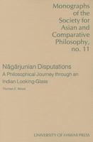 Nagarjunian Disputations: A Philosophical Journey Through an Indian Looking-Glass (Monographs of the Society for Asian and Comparative Philosophy, N) 0824816099 Book Cover