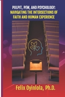 PULPIT, PEW, AND PSYCHOLOGY: NAVIGATING THE INTERSECTIONS OF FAITH AND HUMAN EXPERIENCE B0FCCG9M5T Book Cover