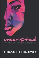 Unscripted: About life, love, God, politics and everything in between. 1724138162 Book Cover