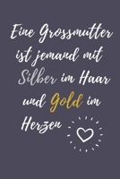 EINE GROSSMUTTER IST JEMAND MIT SILBER IM HAAR UND GOLD IM HERZEN: A4 Notizbuch KARIERT liebevolles Geschenk für Oma | Omi | Grossmutter | schöne ... | zum Geburtstag (German Edition) 1711639265 Book Cover