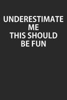 Underestimate Me This Should Be Fun: Notebook, Planner, or Journal Blank College Ruled Lined 1661149480 Book Cover
