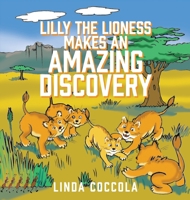 Lilly the Lioness Makes an Amazing Discovery 1977292429 Book Cover