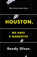 Houston, We Have a Narrative: Why Science Needs Story 022627084X Book Cover