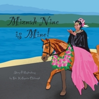 Miznah Nine is Mine!: A rescued mare’s metamorphosis B0CQVNBW13 Book Cover