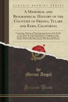 A Memorial and Biographical History of the Counties of Fresno, Tulare and Kern, California: Containing a History of This Important Section of the Pacific Coast From the Earliest Period of Its Occupanc 0282856501 Book Cover