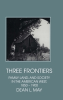 Three Frontiers: Family, Land, and Society in the American West, 1850-1900 (Interdisciplinary Perspectives on Modern History) B008W33XMO Book Cover