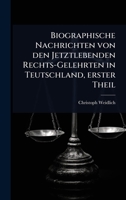 Biographische Nachrichten von den Jetztlebenden Rechts-Gelehrten in Teutschland, erster Theil (German Edition) 1024864502 Book Cover